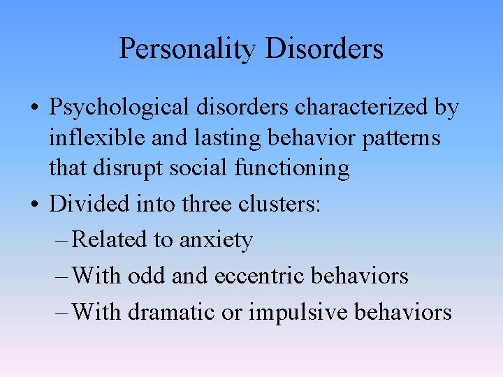 Personality Disorders • Psychological disorders characterized by inflexible and lasting behavior patterns that disrupt