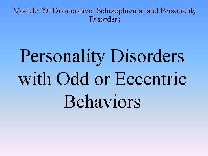 Module 29: Dissociative, Schizophrenia, and Personality Disorders with Odd or Eccentric Behaviors 