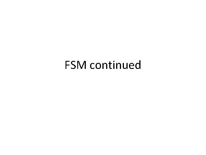 FSM continued 