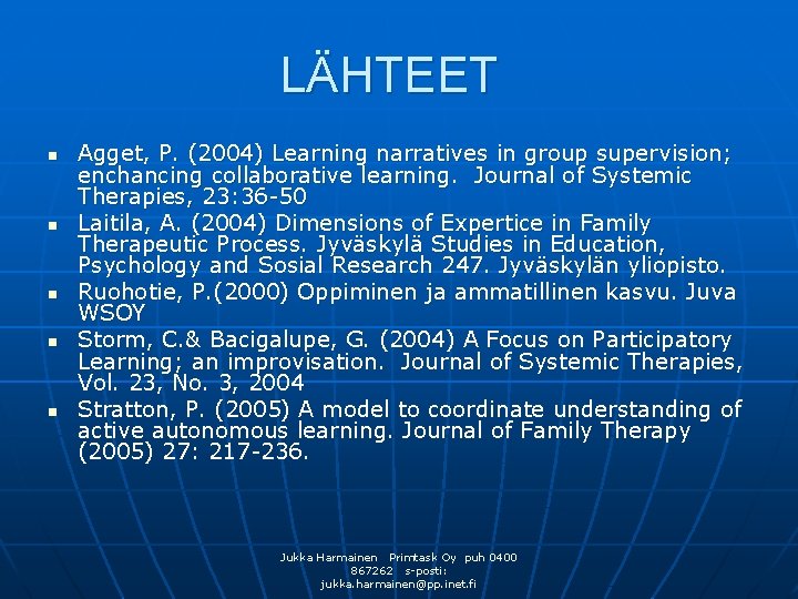 LÄHTEET n n n Agget, P. (2004) Learning narratives in group supervision; enchancing collaborative