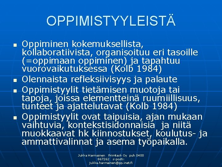 OPPIMISTYYLEISTÄ n n Oppiminen kokemuksellista, kollaboratiivista, organisoituu eri tasoille (=oppimaan oppiminen) ja tapahtuu vuorovaikutuksessa