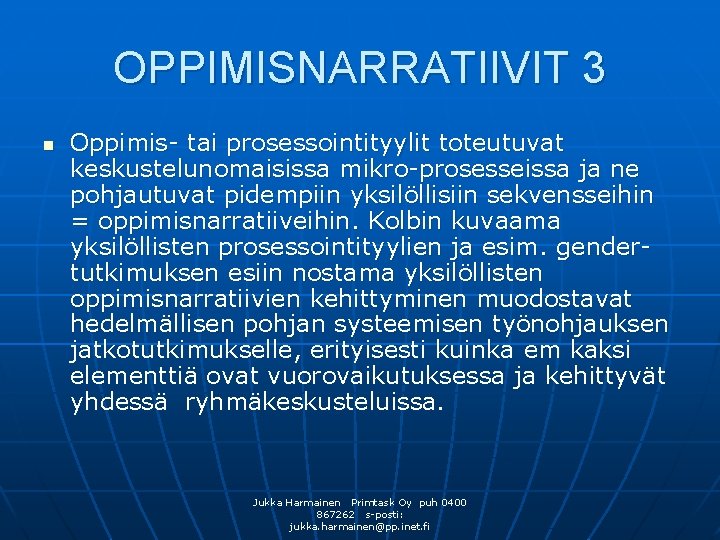 OPPIMISNARRATIIVIT 3 n Oppimis- tai prosessointityylit toteutuvat keskustelunomaisissa mikro-prosesseissa ja ne pohjautuvat pidempiin yksilöllisiin