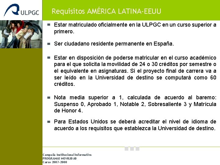Requisitos AMÉRICA LATINA-EEUU Estar matriculado oficialmente en la ULPGC en un curso superior a