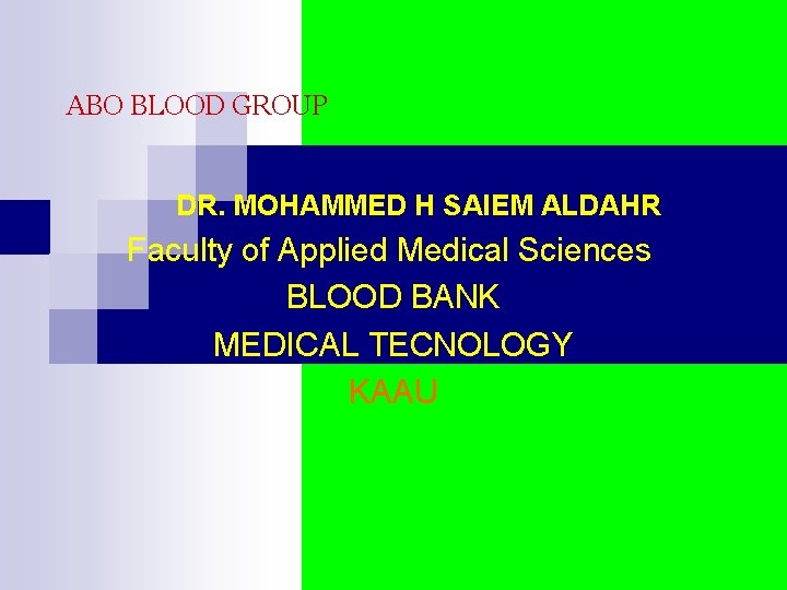 ABO BLOOD GROUP DR. MOHAMMED H SAIEM ALDAHR Faculty of Applied Medical Sciences BLOOD