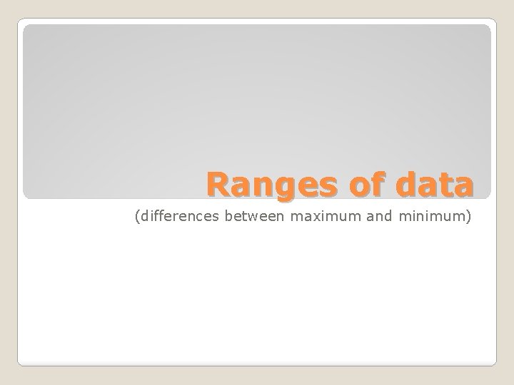 Ranges of data (differences between maximum and minimum) 