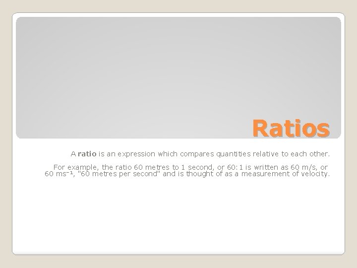 Ratios A ratio is an expression which compares quantities relative to each other. For