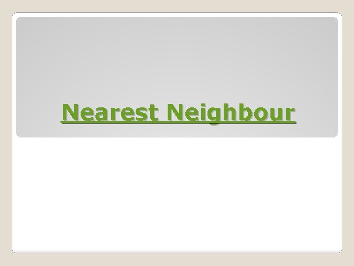 Nearest Neighbour 