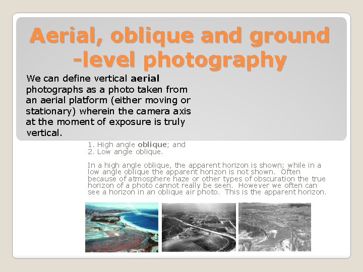 Aerial, oblique and ground -level photography We can define vertical aerial photographs as a