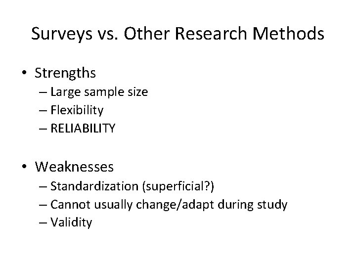 Surveys vs. Other Research Methods • Strengths – Large sample size – Flexibility –