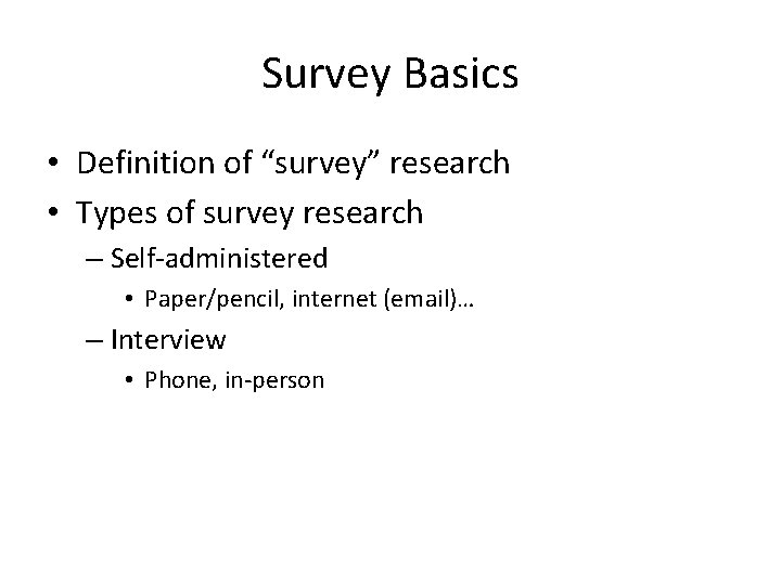 Survey Basics • Definition of “survey” research • Types of survey research – Self-administered