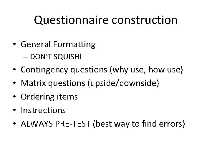 Questionnaire construction • General Formatting – DON’T SQUISH! • • • Contingency questions (why