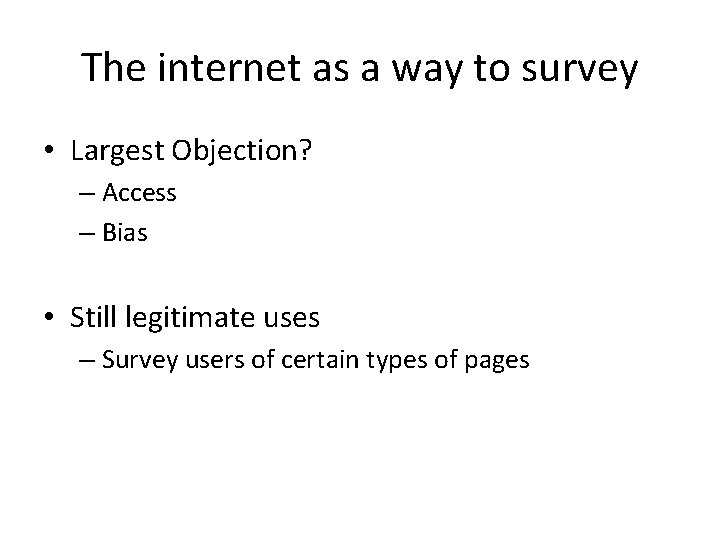 The internet as a way to survey • Largest Objection? – Access – Bias