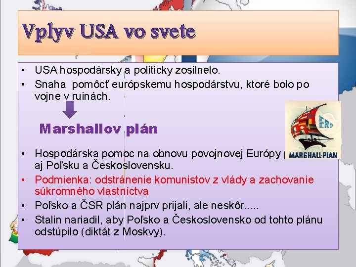 Vplyv USA vo svete • USA hospodársky a politicky zosilnelo. • Snaha pomôcť európskemu