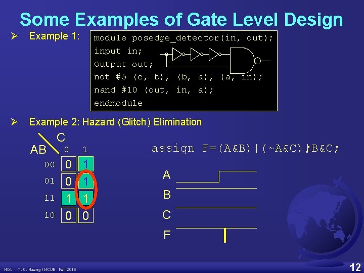 Some Examples of Gate Level Design Ø Example 1: module posedge_detector(in, out); input in;