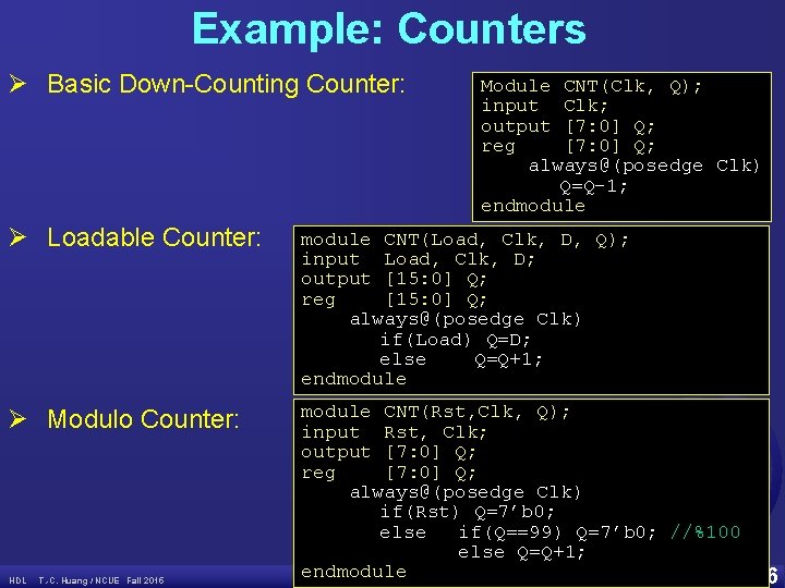 Example: Counters Ø Basic Down-Counting Counter: Module CNT(Clk, Q); input Clk; output [7: 0]