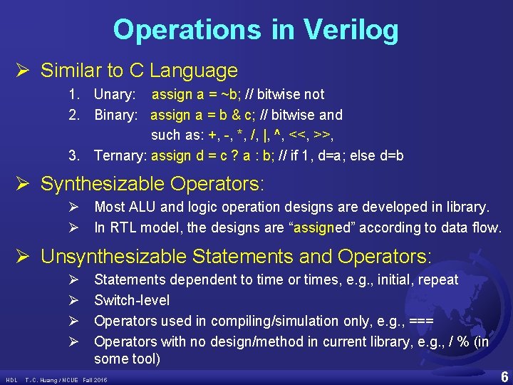 Operations in Verilog Ø Similar to C Language 1. Unary: assign a = ~b;