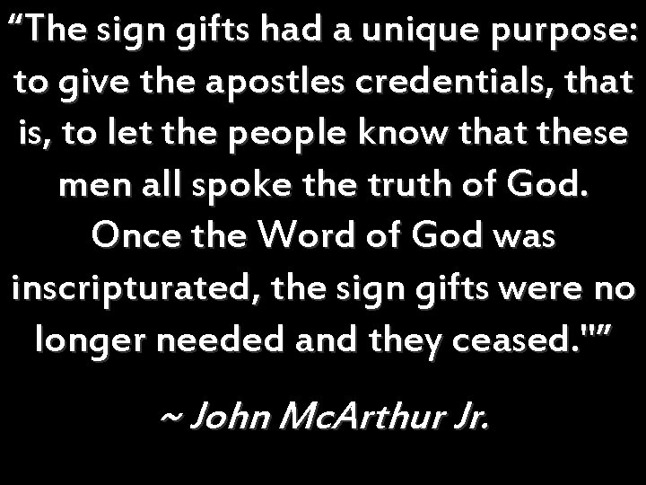 “The sign gifts had a unique purpose: to give the apostles credentials, that is, “The sign gifts had a unique purpose: to give the apostles credentials, that is,