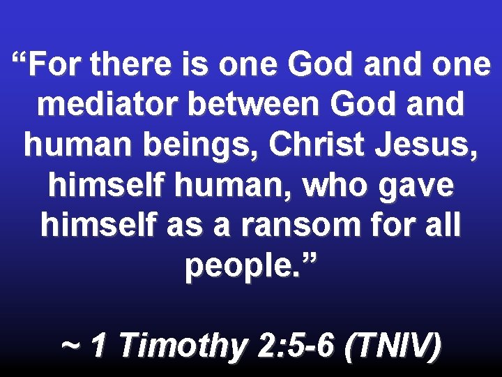 “For there is one God and one mediator between God and human beings, Christ “For there is one God and one mediator between God and human beings, Christ