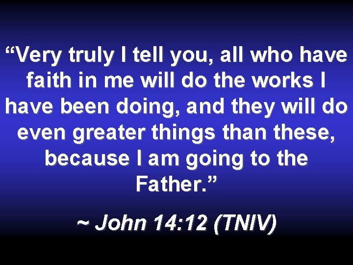 “Very truly I tell you, all who have faith in me will do the “Very truly I tell you, all who have faith in me will do the