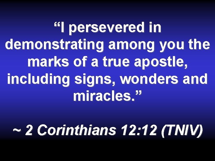 “I persevered in demonstrating among you the marks of a true apostle, including signs, “I persevered in demonstrating among you the marks of a true apostle, including signs,