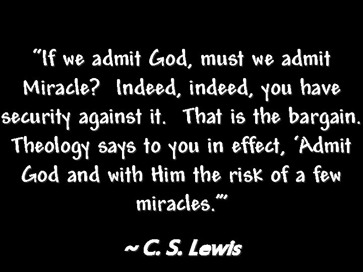 “If we admit God, must we admit Miracle? Indeed, indeed, you have security against “If we admit God, must we admit Miracle? Indeed, indeed, you have security against