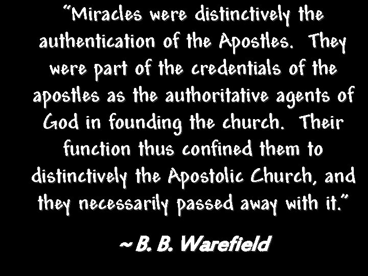 “Miracles were distinctively the authentication of the Apostles. They were part of the credentials “Miracles were distinctively the authentication of the Apostles. They were part of the credentials