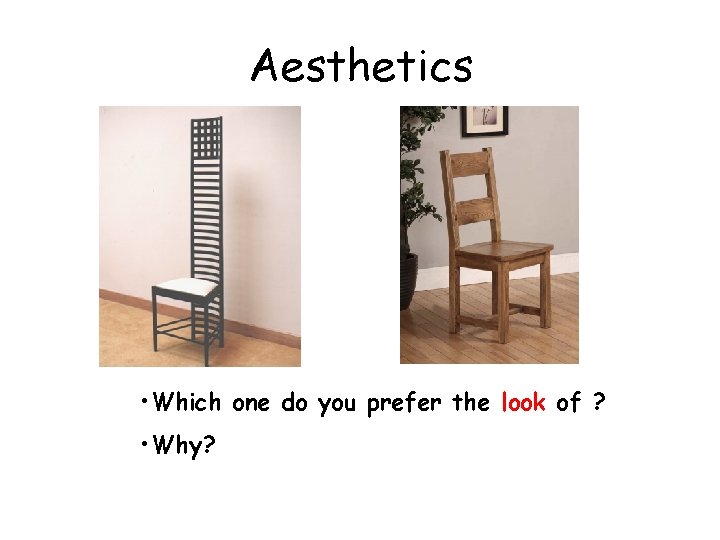 Aesthetics • Which one do you prefer the look of ? • Why? 