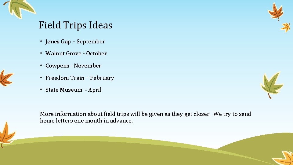 Field Trips Ideas • Jones Gap – September • Walnut Grove - October •