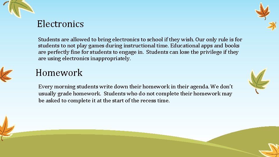 Electronics Students are allowed to bring electronics to school if they wish. Our only