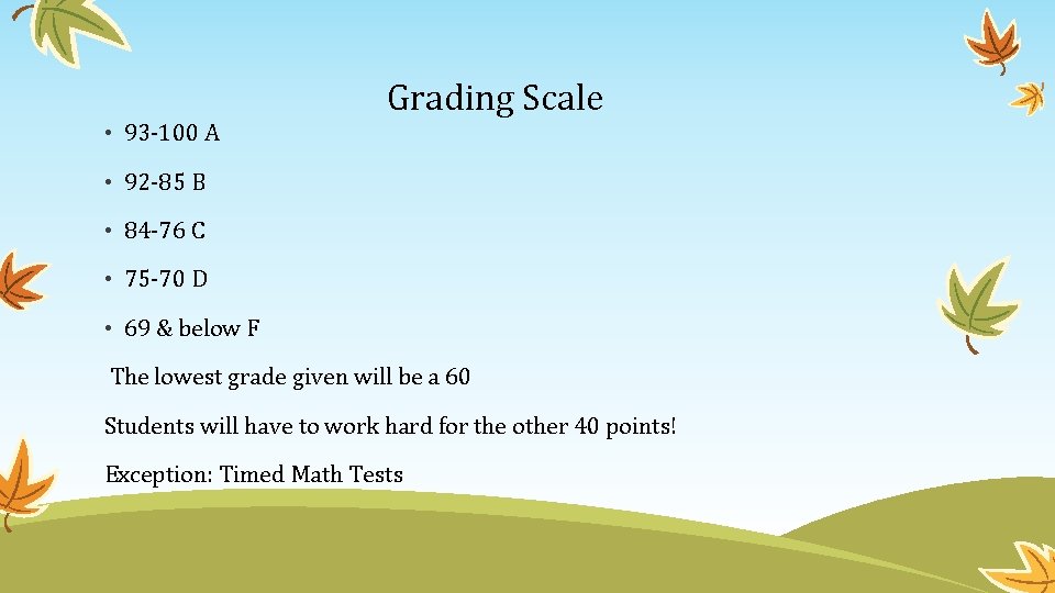  • 93 -100 A Grading Scale • 92 -85 B • 84 -76