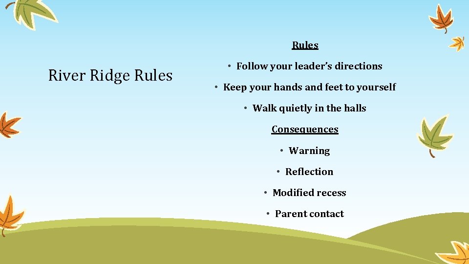 Rules River Ridge Rules • Follow your leader’s directions • Keep your hands and