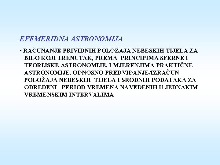 EFEMERIDNA ASTRONOMIJA • RAČUNANJE PRIVIDNIH POLOŽAJA NEBESKIH TIJELA ZA BILO KOJI TRENUTAK, PREMA PRINCIPIMA