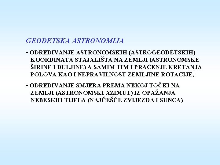 GEODETSKA ASTRONOMIJA • ODREĐIVANJE ASTRONOMSKIH (ASTROGEODETSKIH) KOORDINATA STAJALIŠTA NA ZEMLJI (ASTRONOMSKE ŠIRINE I DULJINE)