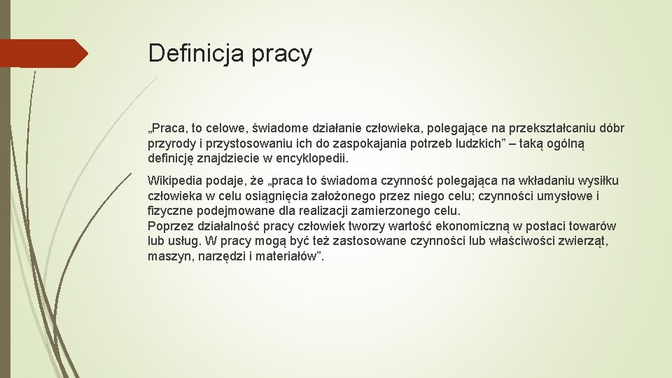 Definicja pracy „Praca, to celowe, świadome działanie człowieka, polegające na przekształcaniu dóbr przyrody i