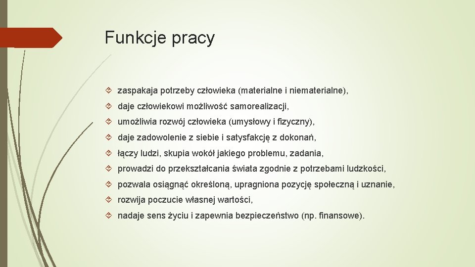 Funkcje pracy zaspakaja potrzeby człowieka (materialne i niematerialne), daje człowiekowi możliwość samorealizacji, umożliwia rozwój
