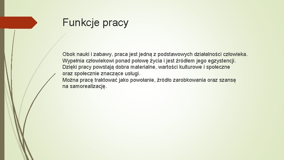 Funkcje pracy Obok nauki i zabawy, praca jest jedną z podstawowych działalności człowieka. Wypełnia