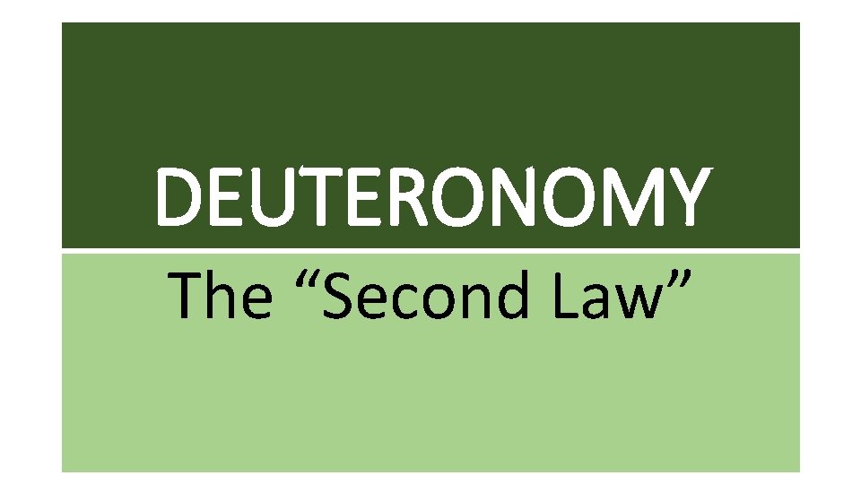 DEUTERONOMY The “Second Law” 