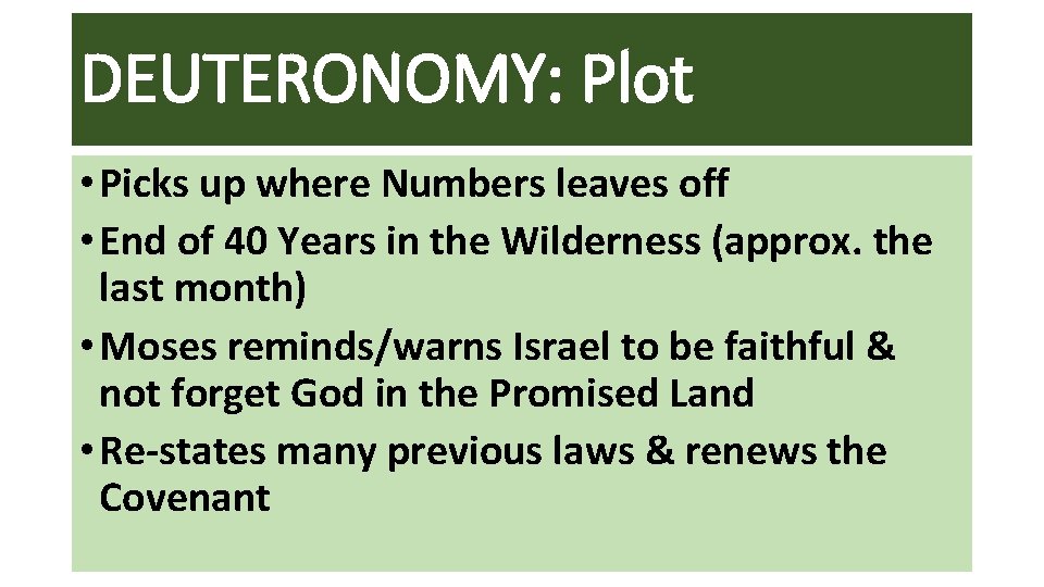 DEUTERONOMY: Plot • Picks up where Numbers leaves off • End of 40 Years