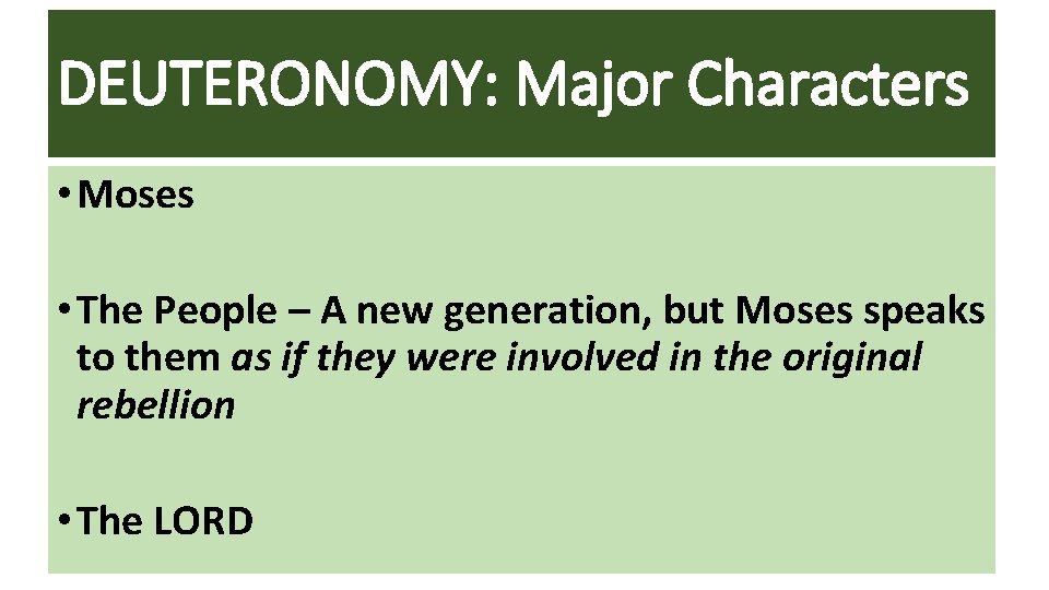 DEUTERONOMY: Major Characters • Moses • The People – A new generation, but Moses