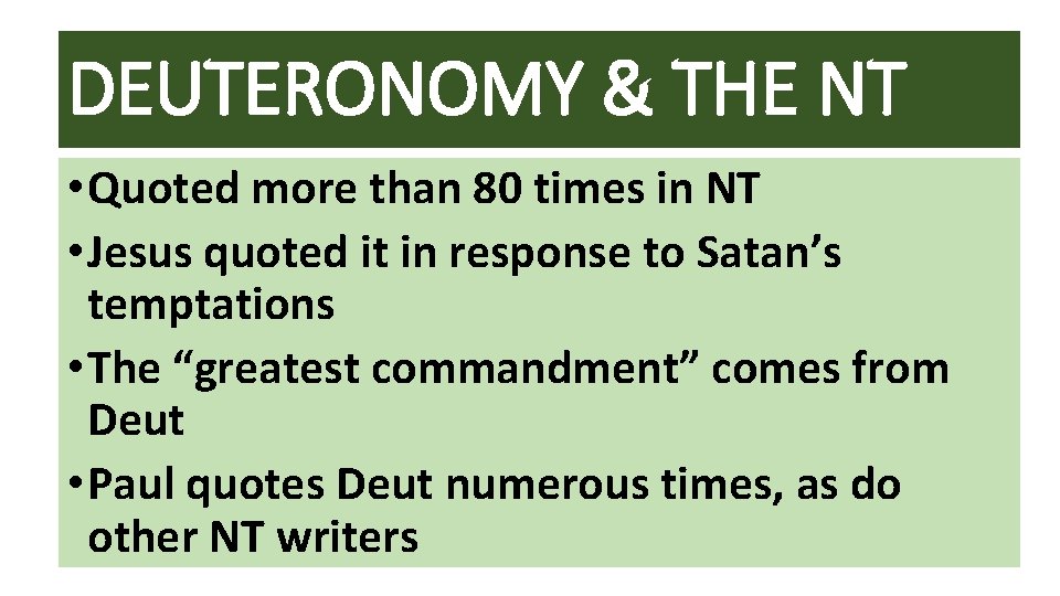 DEUTERONOMY & THE NT • Quoted more than 80 times in NT • Jesus