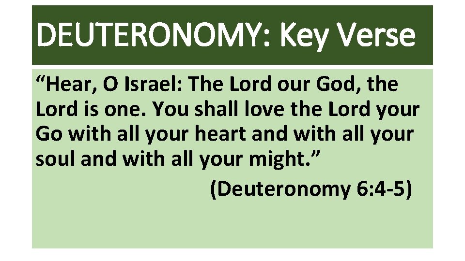 DEUTERONOMY: Key Verse “Hear, O Israel: The Lord our God, the Lord is one.