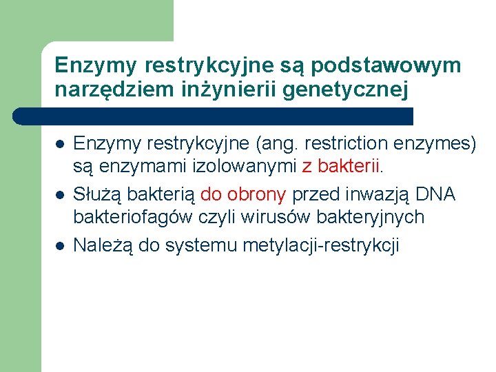 Enzymy restrykcyjne są podstawowym narzędziem inżynierii genetycznej l l l Enzymy restrykcyjne (ang. restriction Enzymy restrykcyjne są podstawowym narzędziem inżynierii genetycznej l l l Enzymy restrykcyjne (ang. restriction
