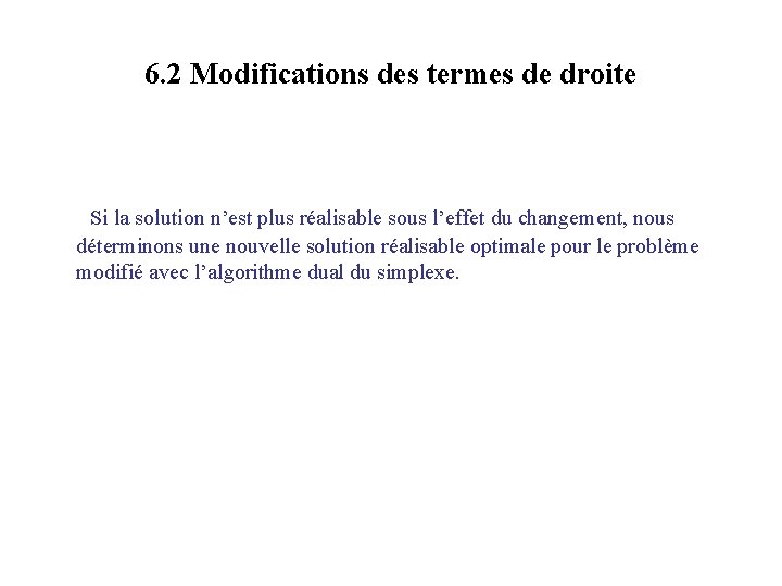 6. 2 Modifications des termes de droite Si la solution n’est plus réalisable sous