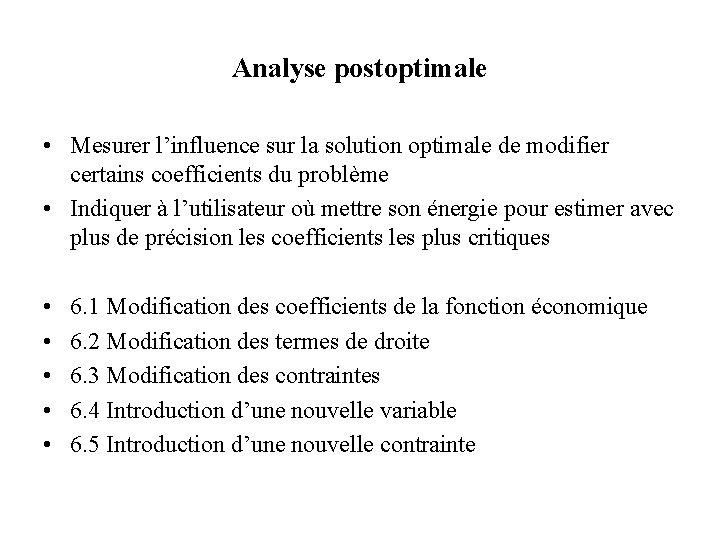 Analyse postoptimale • Mesurer l’influence sur la solution optimale de modifier certains coefficients du