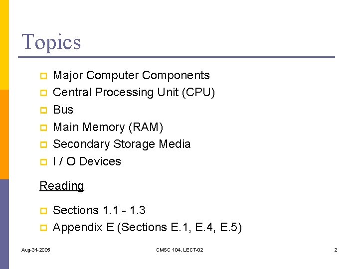 Topics p p p Major Computer Components Central Processing Unit (CPU) Bus Main Memory Topics p p p Major Computer Components Central Processing Unit (CPU) Bus Main Memory