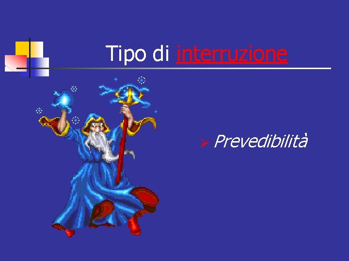 Tipo di interruzione Ø Prevedibilità 