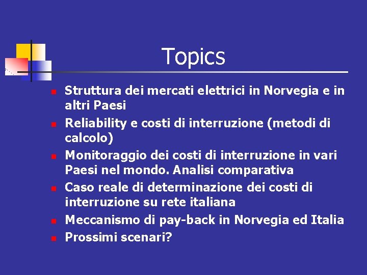 Topics n n n Struttura dei mercati elettrici in Norvegia e in altri Paesi