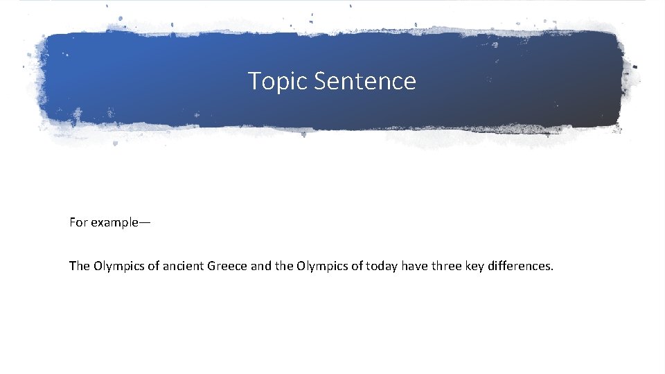 Topic Sentence For example— The Olympics of ancient Greece and the Olympics of today