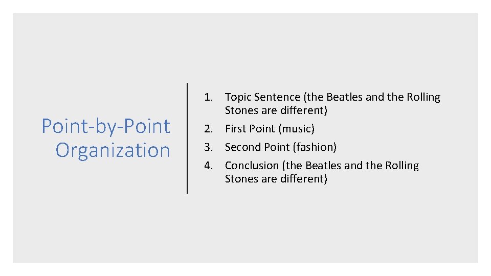 Point-by-Point Organization 1. Topic Sentence (the Beatles and the Rolling Stones are different) 2.