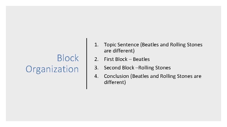 Block Organization 1. Topic Sentence (Beatles and Rolling Stones are different) 2. First Block